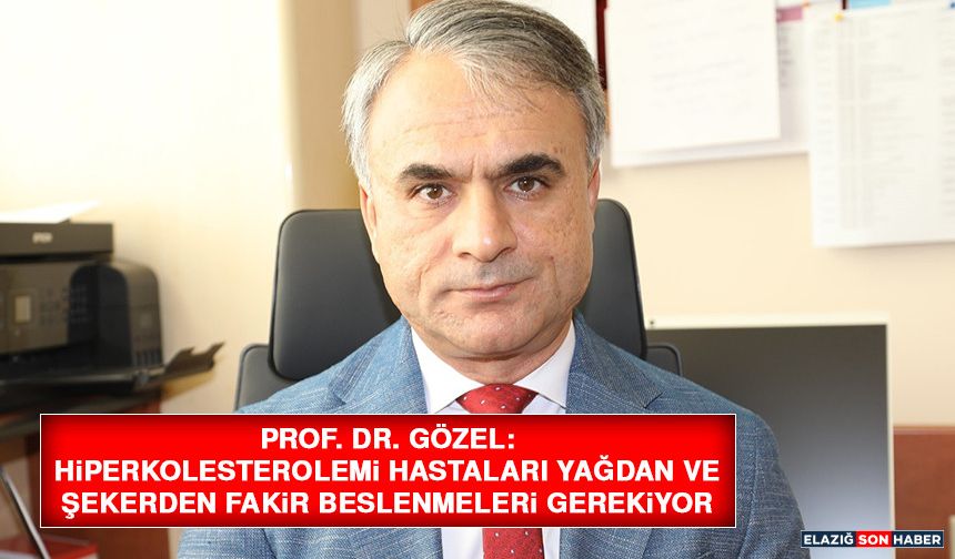 Prof. Dr. Gözel: Hiperkolesterolemi Hastaları Yağdan ve Şekerden Fakir Beslenmeleri Gerekiyor
