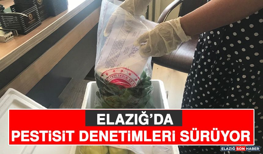 Elazığ’da Pestisit Denetimleri Sürüyor