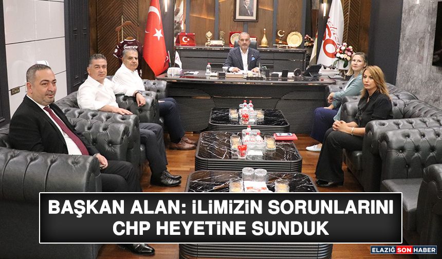 Başkan Alan: İlimizin Sorunlarını CHP Heyetine Sunduk