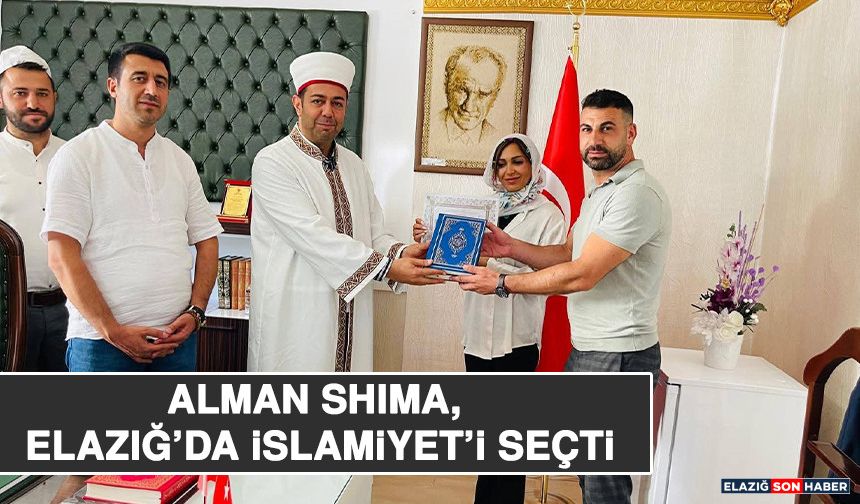 Alman Shıma, Elazığ’da İslamiyet’i Seçti