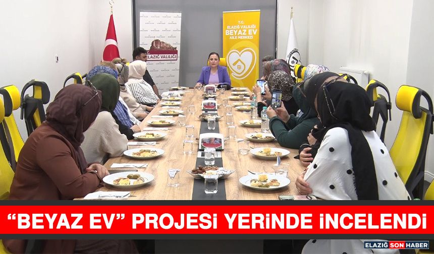 “Beyaz Ev” Projesi Yerinde İncelendi