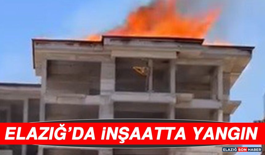Elazığ’da İnşaatta Yangın
