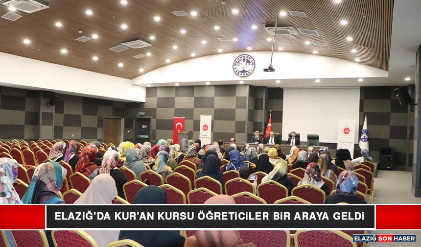 Elazığ’da Kur’an Kursu Öğreticileri Bir Araya Geldi