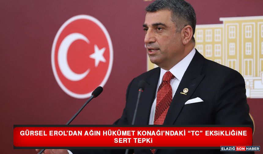 Gürsel Erol’dan Ağın Hükümet Konağı’ndaki “TC” Eksikliğine Sert Tepki
