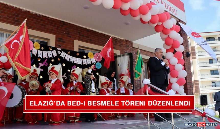 Elazığ’da Bed-İ Besmele Töreni Düzenlendi