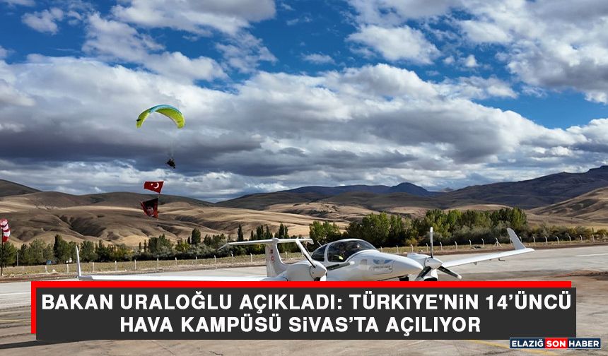 Bakan Uraloğlu Açıkladı: Türkiye'nin 14’üncü Hava Kampüsü Sivas’ta Açılıyor