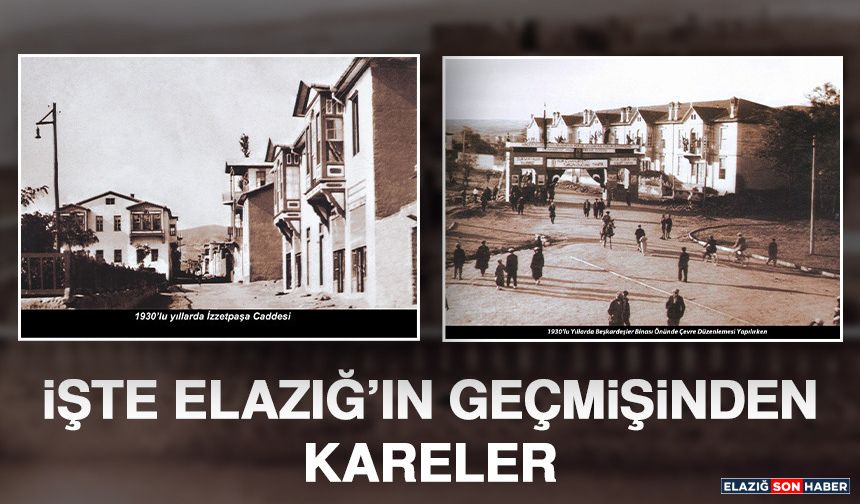 İşte Elazığ’ın Geçmişinden Kareler
