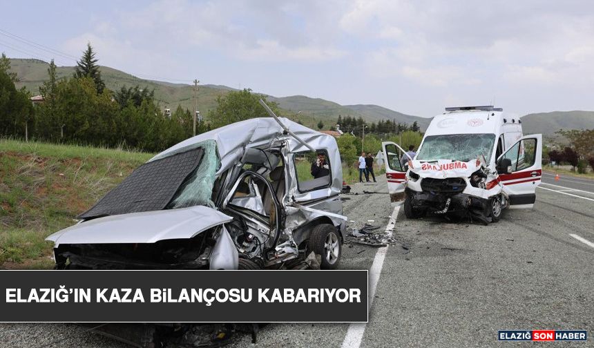 Elazığ’ın Kaza Bilançosu Kabarıyor