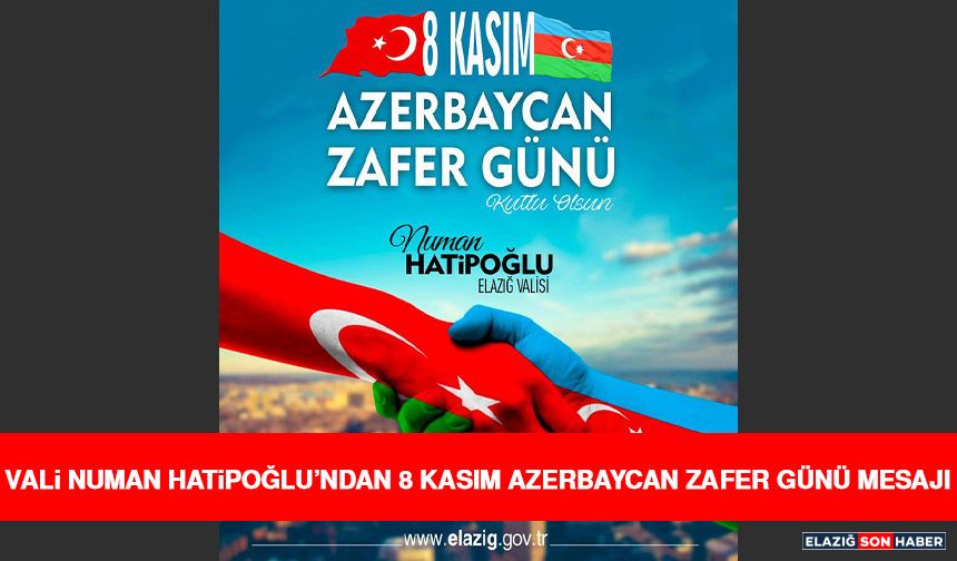 Vali Numan Hatipoğlu’ndan 8 Kasım Azerbaycan Zafer Günü Mesajı