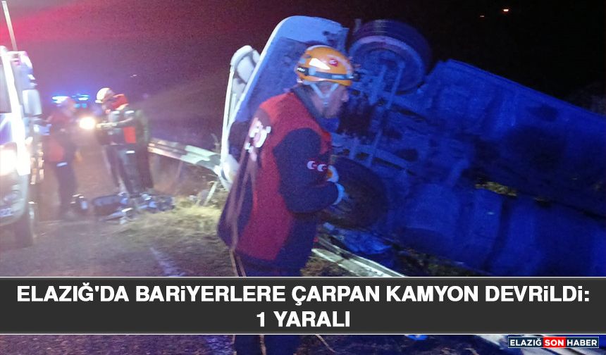 Elazığ'da Bariyerlere Çarpan Kamyon Devrildi: 1 Yaralı