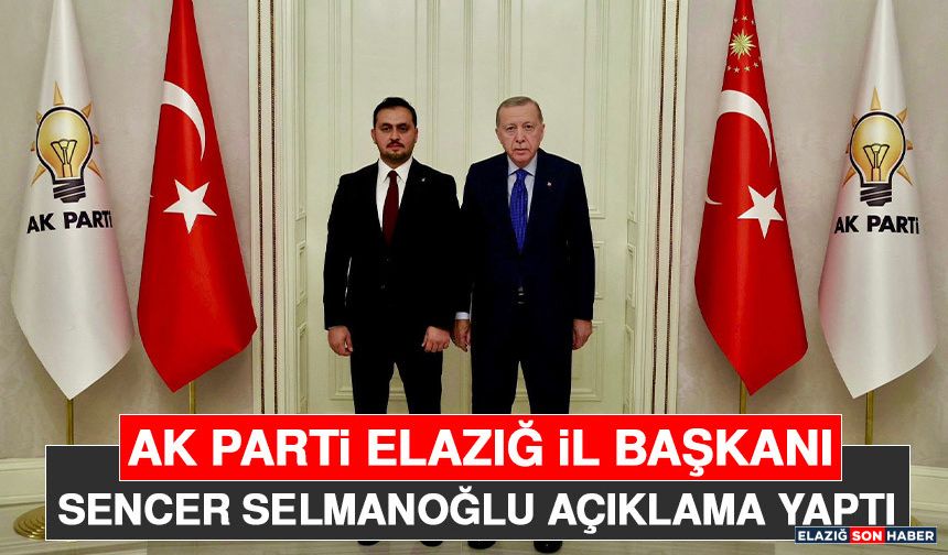 AK Parti Elazığ İl Başkanlığı Görevine Getirilen Sencer Selmanoğlu Sosyal Medya Hesabından Paylaşım Yaptı
