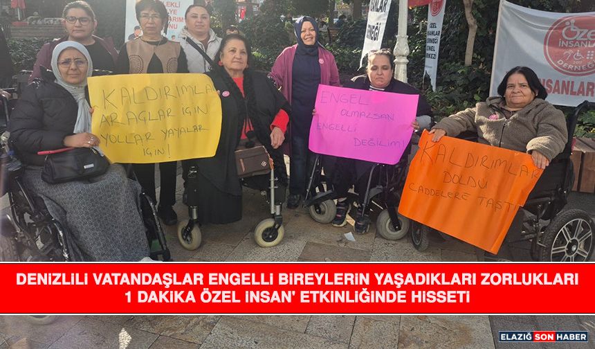 Denizlili Vatandaşlar Engelli Bireylerin Yaşadıkları Zorlukları ‘1 Dakika Özel İnsan' Etkinliğinde Hisseti