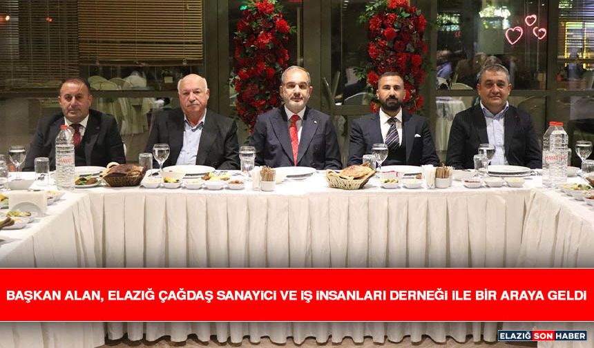 Başkan Alan, Elazığ Çağdaş Sanayici ve İş İnsanları Derneği İle Bir Araya Geldi