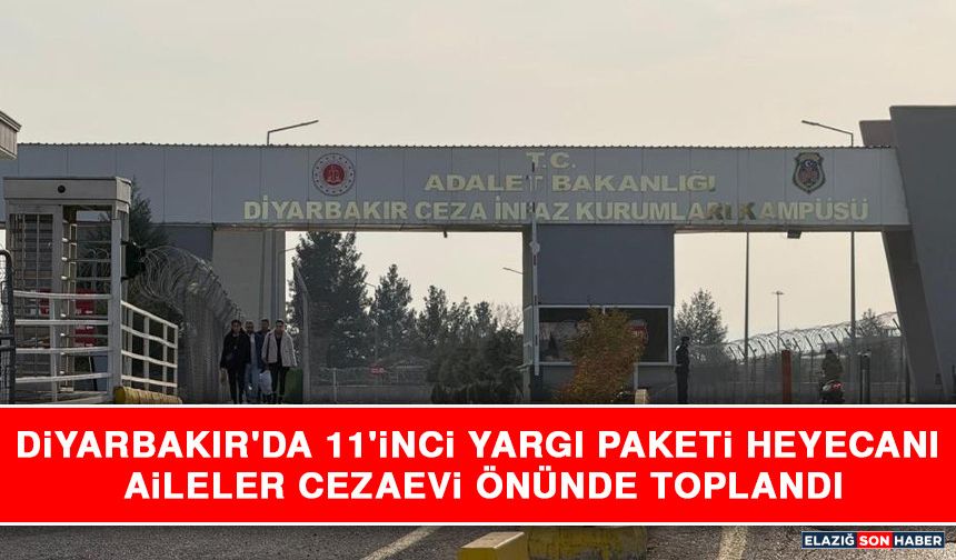 Diyarbakır'da 11'inci Yargı Paketi Heyecanı: Aileler Cezaevi Önünde Toplandı