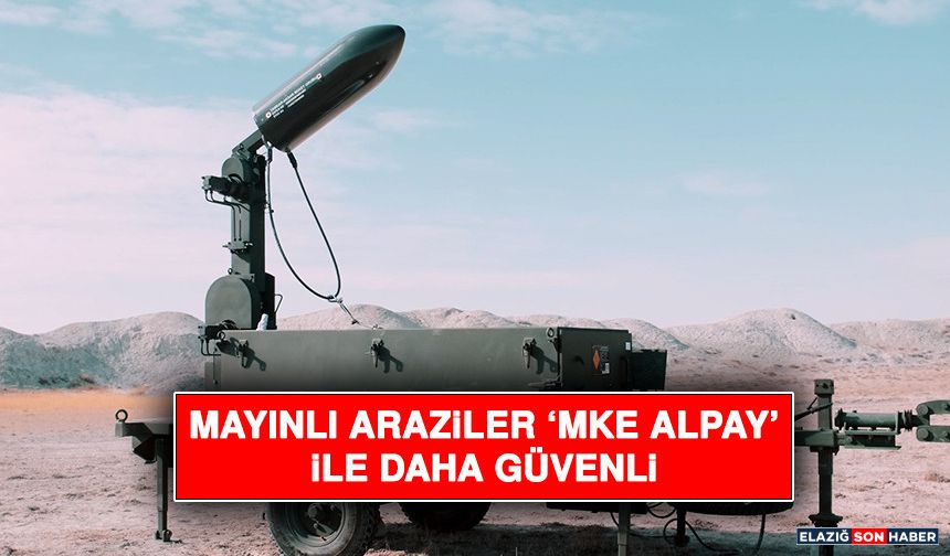 Mayınlı Araziler ‘Mke Alpay’ İle Daha Güvenli