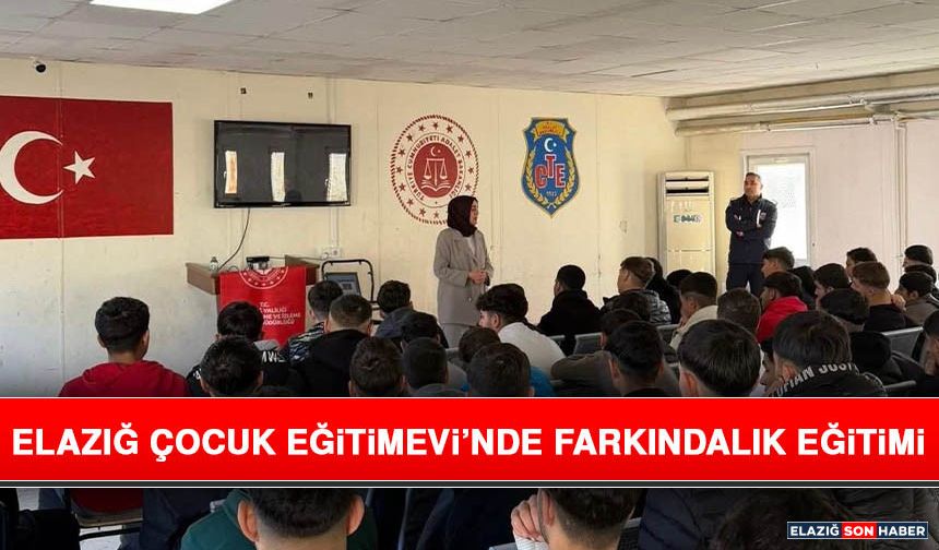 Elazığ Çocuk Eğitimevi’nde Farkındalık Eğitimi