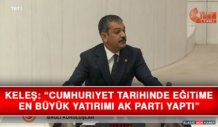 Keleş: “Cumhuriyet Tarihinde Eğitime En Büyük Yatırımı AK Parti Yaptı”