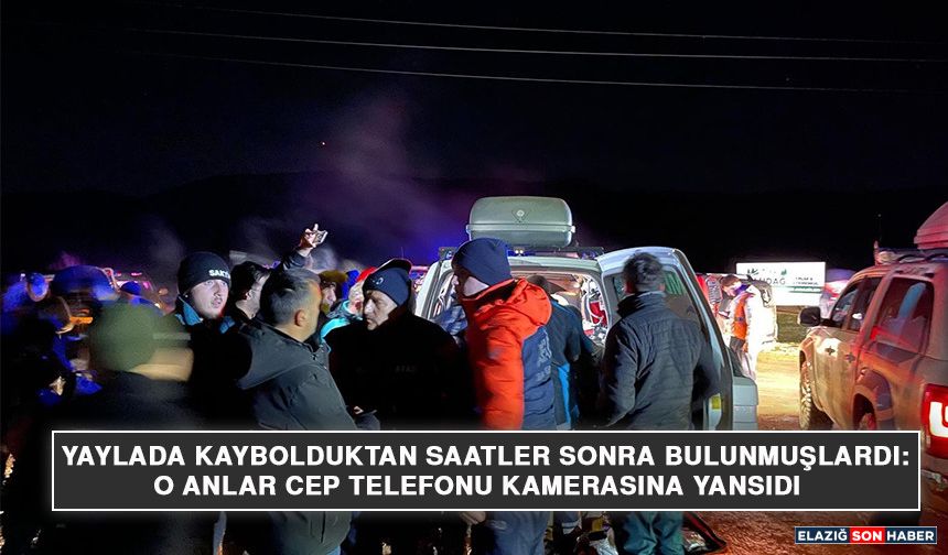 Yaylada Kaybolduktan Saatler Sonra Bulunmuşlardı: O Anlar Cep Telefonu Kamerasına Yansıdı