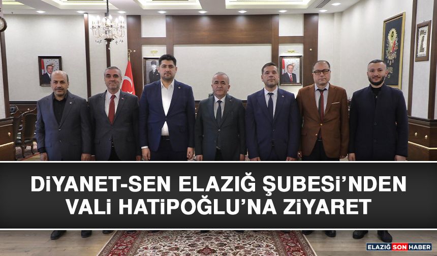 Diyanet-Sen Elazığ Şubesi’nden Vali Hatipoğlu’na Ziyaret