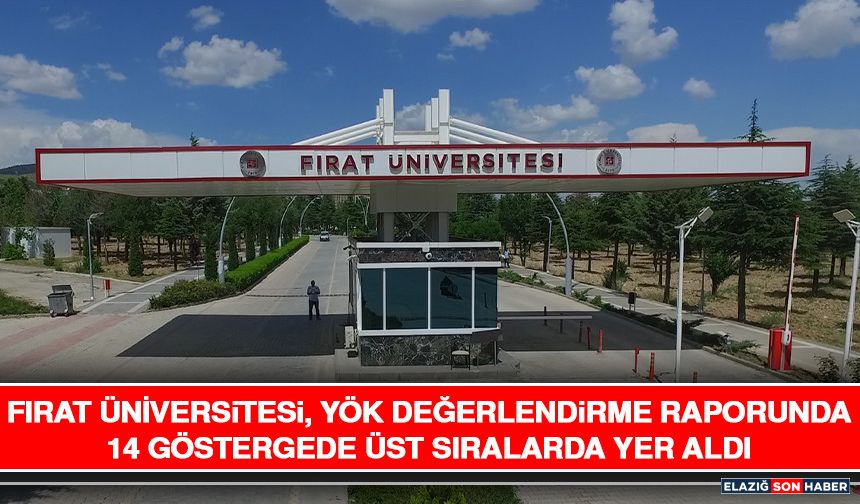 Fırat Üniversitesi, YÖK Değerlendirme Raporunda 14 Göstergede Üst Sıralarda Yer Aldı
