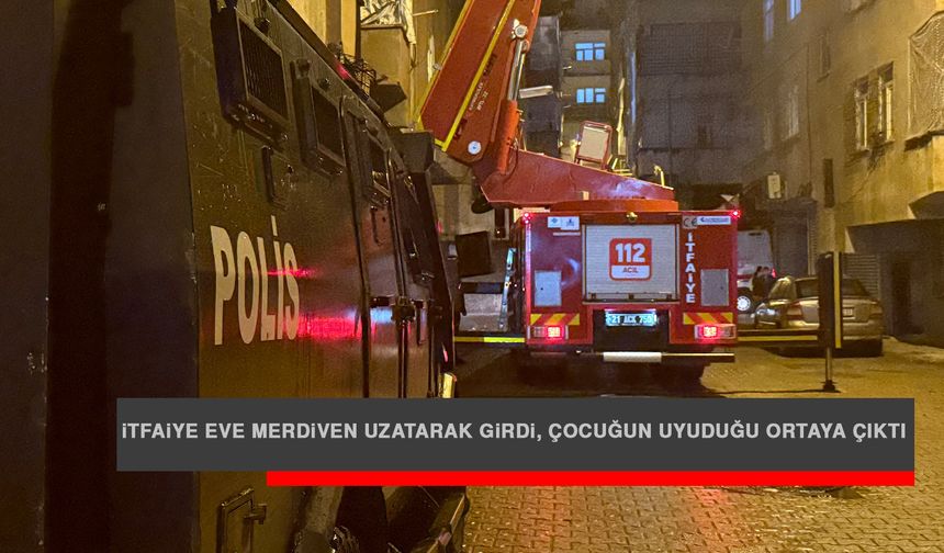 İtfaiye Eve Merdiven Uzatarak Girdi, Çocuğun Uyuduğu Ortaya Çıktı