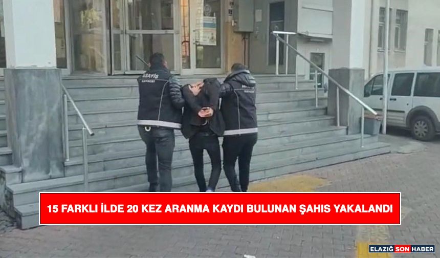 15 Farklı İlde 20 Kez Aranma Kaydı Bulunan Şahıs Yakalandı