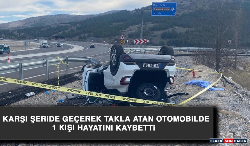 Karşı şeride geçerek takla atan otomobilde 1 kişi hayatını kaybetti