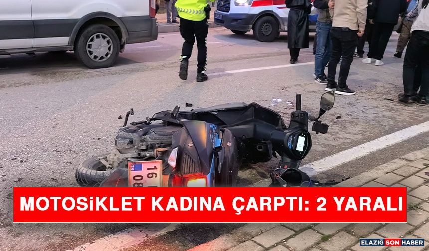 Motosiklet Kadına Çarptı: 2 Yaralı