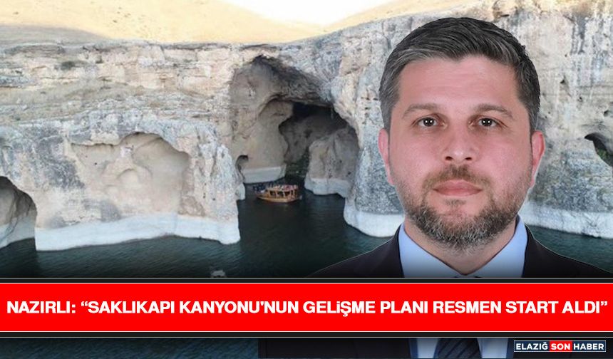 Nazırlı: “Saklıkapı Kanyonu'nun Gelişme Planı Resmen Start Aldı”