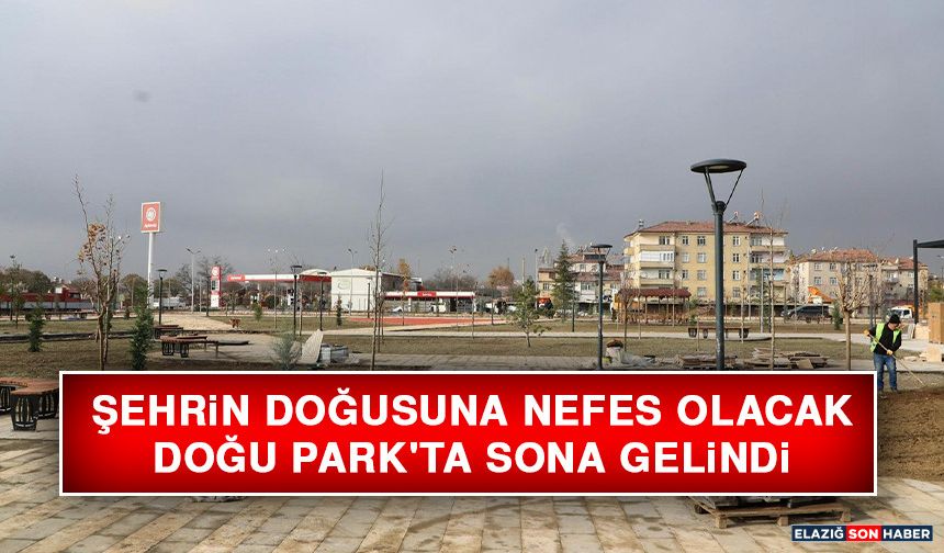 Şehrin Doğusuna Nefes Olacak Doğu Park'ta Sona Gelindi