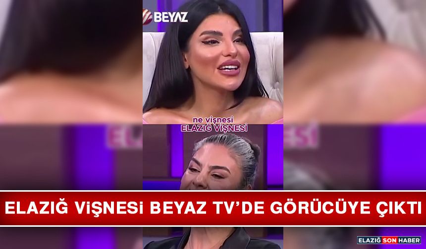 Elazığ Vişnesi Beyaz TV’de Görücüye Çıktı