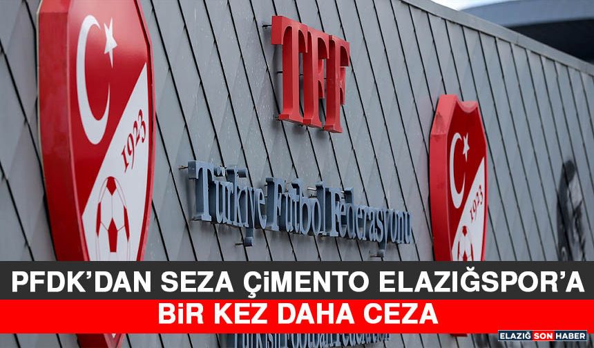 PFDK’dan Seza Çimento Elazığspor’a Bir Kez Daha Ceza