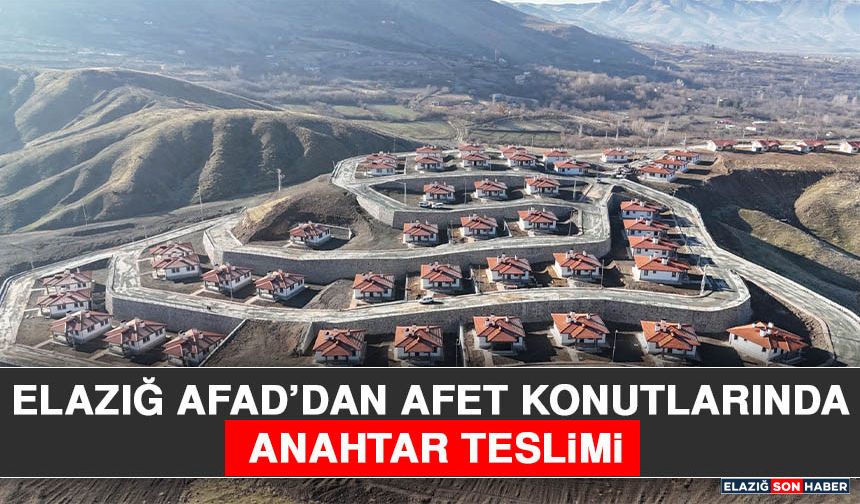 Elazığ AFAD’dan Afet Konutlarında Anahtar Teslimi