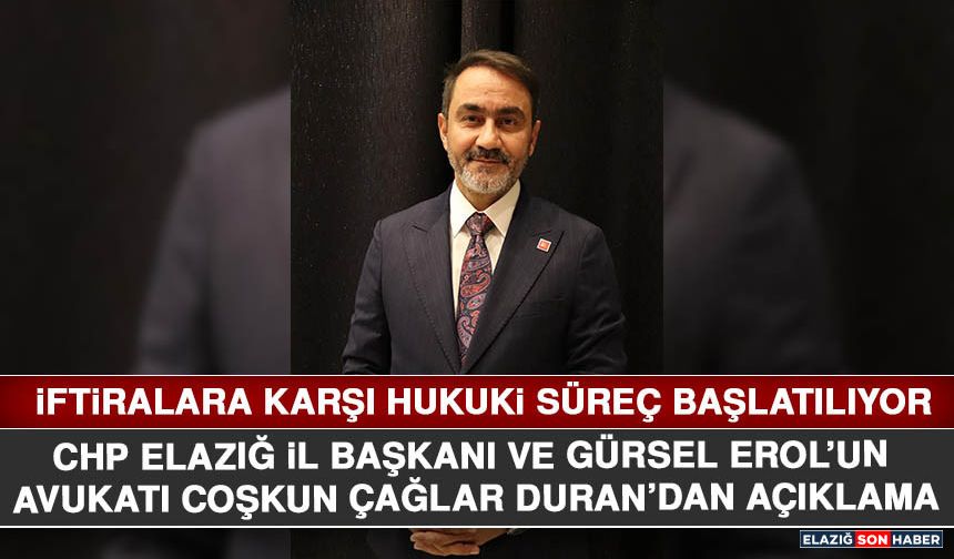 CHP Elazığ İl Başkanı ve Gürsel Erol’un Avukatı Coşkun Çağlar Duran: İftiralara Karşı Hukuki Süreç Başlatılıyor