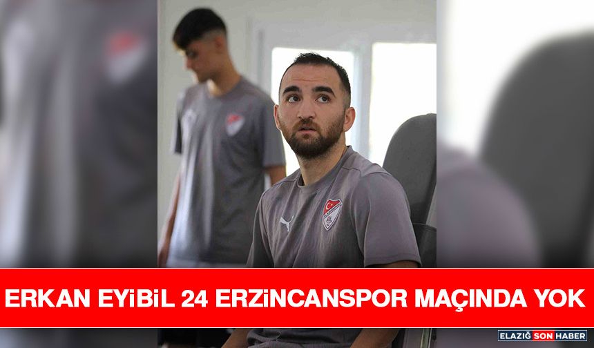 Erkan Eyibil 24 Erzincanspor Maçında Yok