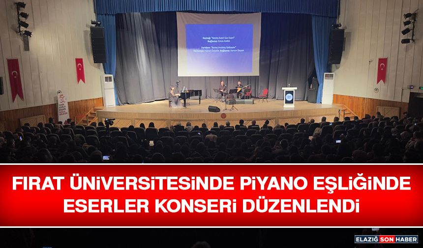 Fırat Üniversitesinde Piyano Eşliğinde Eserler Konseri Düzenlendi