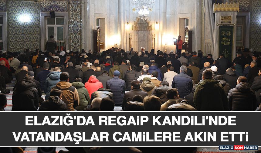Elazığ'da Regaip Kandili'nde Vatandaşlar Camilere Akın Etti