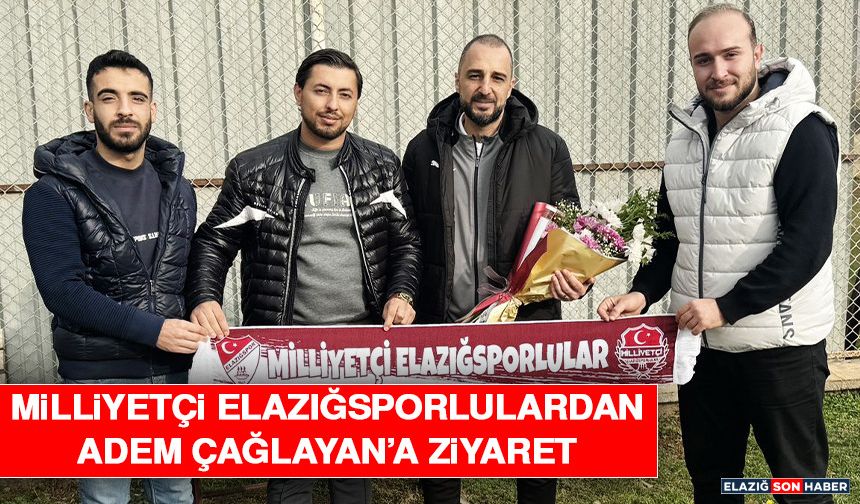 Milliyetçi Elazığsporlulardan Adem Çağlayan’a Ziyaret