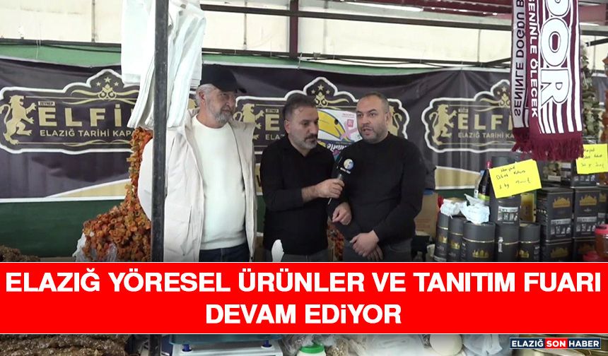 Elazığ Yöresel Ürünler ve Tanıtım Fuarı Devam Ediyor