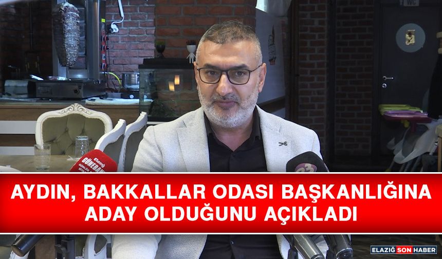 Aydın, Bakkallar Odası Başkanlığına Aday Olduğunu Açıkladı