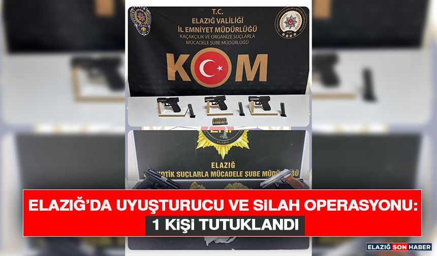 Elazığ’da Uyuşturucu ve Silah Operasyonu: 1 Kişi Tutuklandı