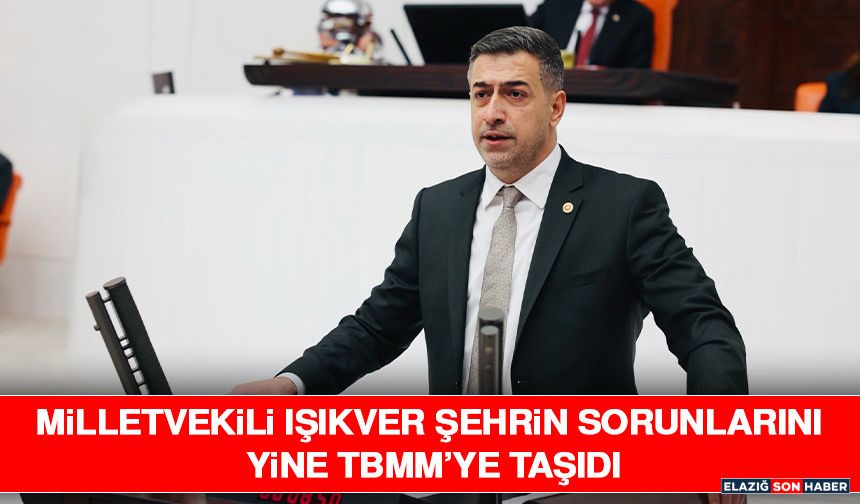 Milletvekili Işıkver Şehrin Sorunlarını Yine TBMM’ye Taşıdı