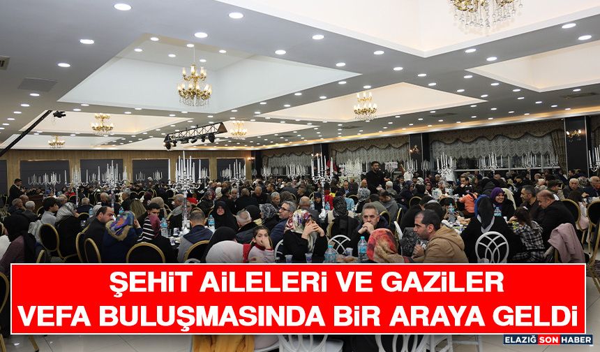 Şehit Aileleri ve Gaziler Vefa Buluşmasında Bir Araya Geldi