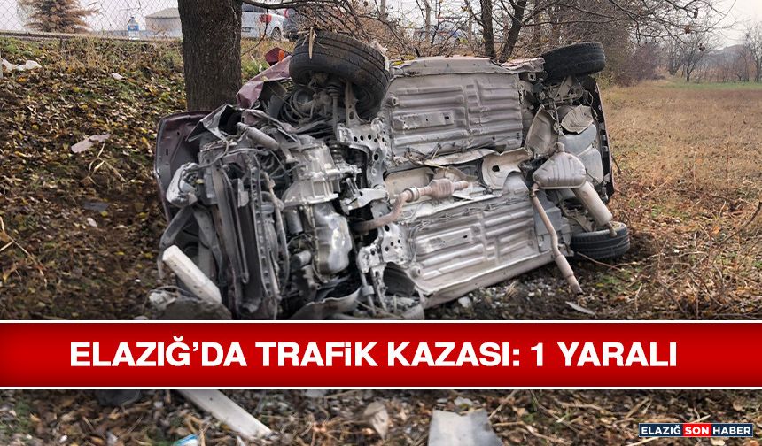 Elazığ’da Trafik Kazası: 1 Yaralı