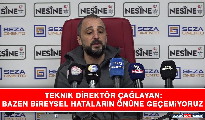 Teknik Direktör Çağlayan: Bazen Bireysel Hataların Önüne Geçemiyoruz