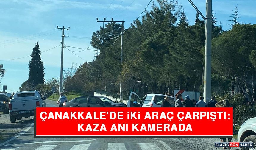 Çanakkale'de İki Araç Çarpıştı: Kaza Anı Kamerada