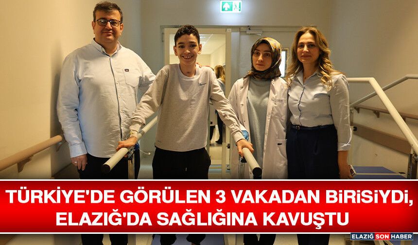 Türkiye'de Görülen 3 Vakadan Birisiydi, Elazığ'da Sağlığına Kavuştu