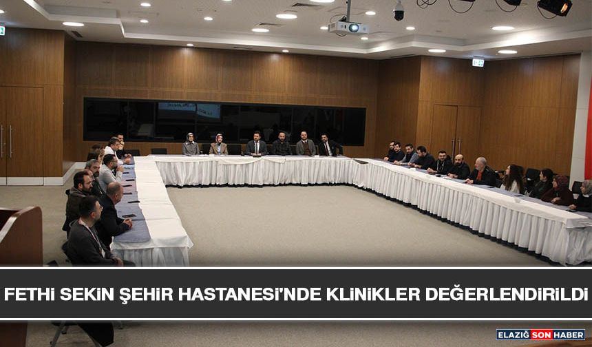 Fethi Sekin Şehir Hastanesi'nde Klinikler Değerlendirildi