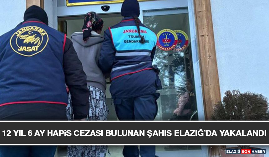 12 Yıl 6 Ay Hapis Cezası Bulunan Şahıs Elazığ’da Yakalandı