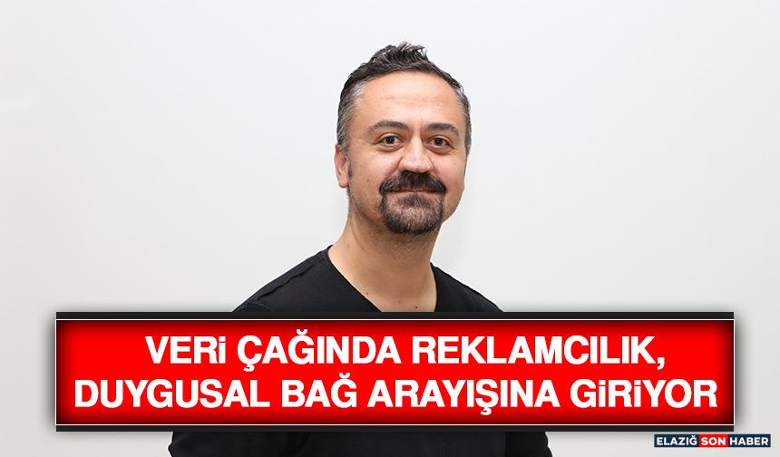 Veri Çağında Reklamcılık, Duygusal Bağ Arayışına Giriyor